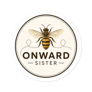 Onward Sister Round Sticker — Honeybee Vinyl Decal (Indoor/Outdoor)